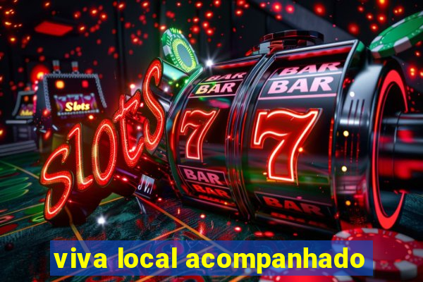 viva local acompanhado